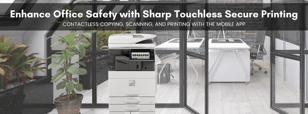 Enhance Office Safety with Sharp Touchless Secure Printing Enhance Office Safety with Sharp Touchless Secure Printing